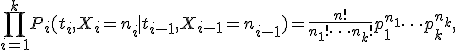 \prod_{i=1}^kP_i(t_i,X_i=n_i \mid  t_{i-1},X_{i-1}=n_{i-1})=\frac{n!}{n_1! \cdots n_k!}p_1^{n_1}\cdots p_k^{n_k},